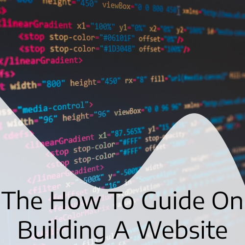 The How To Guide On Building A Website