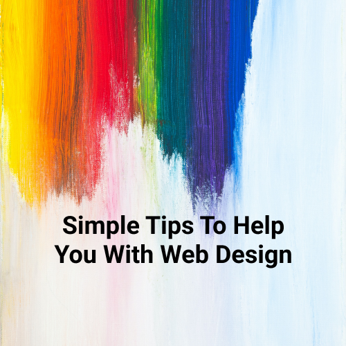 Simple Tips To Help You With Web Design