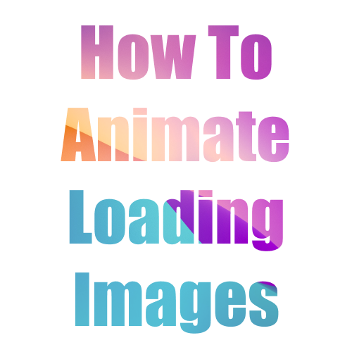 How To Animate Loading Images
